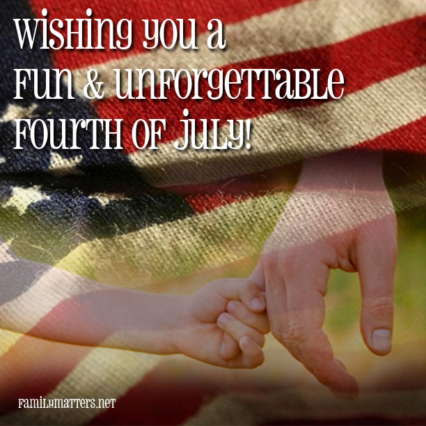 Fourth of July, Dr. Tim Kimmel, Family Matters, Grace Based Parenting, Celebrate, Family