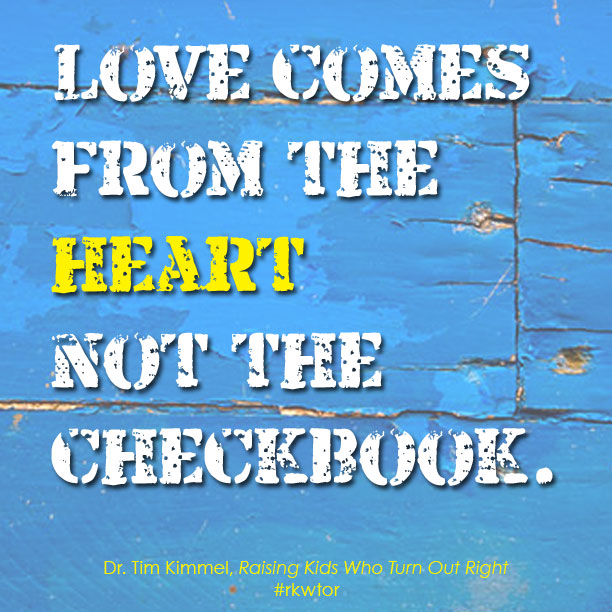 Love, Heart, Checkbook, Raising Kids Who Turn Out Right, Dr. Tim Kimmel, Quotes, Resources, Grace based parenting