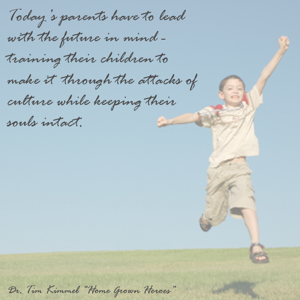 Home Grown Heroes, Dr. Tim Kimmel, Family Matters, Grace Based Parenting, Quote of the Day, Resource of the Month